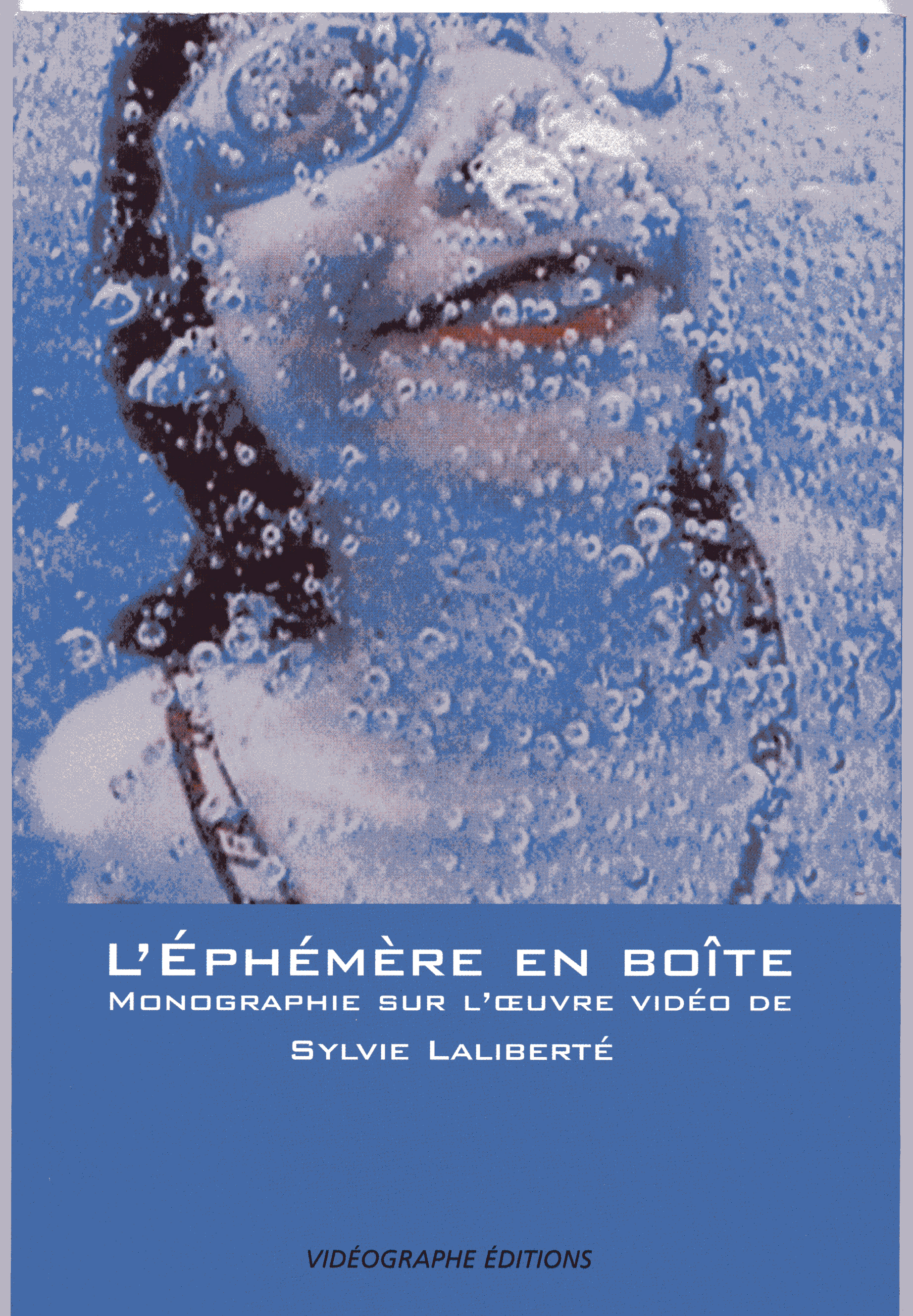 L'éphémère en boîte : monographie sur l'œuvre vidéo de Sylvie Laliberté / The Ephemera Box: Video Works By Sylvie Laliberté